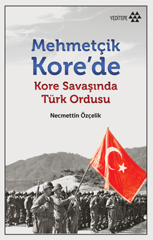Mehmetçik Kore'de & Kore Savaşında Türk Ordusu