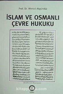İslam ve Osmanlı Çevre Hukuku - Prof. Dr. Ahmed Akgündüz