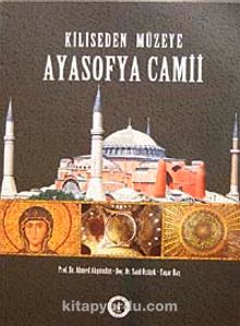 Kiliseden Müzeye Ayasofya Camii - Doç. Dr. Said Öztürk