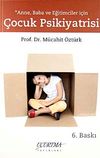 Anne Baba ve Eğitimciler İ&ccedil;in &Ccedil;ocuk Psikiyatrisi