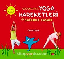 Çocuklarla Yoga Hareketleri ve Sağlıklı Yaşam - Özlem Göçek