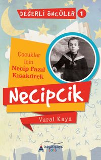 Necipcik (Çocuklar İçin Necip Fazıl Kısakürek) Değerli Öncüler Serisi 1. Kitap