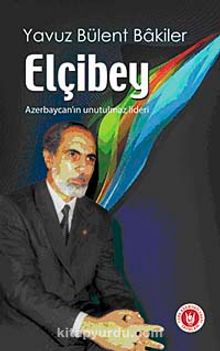 Elçibey & Azerbaycan'ın Unutulmaz Lideri