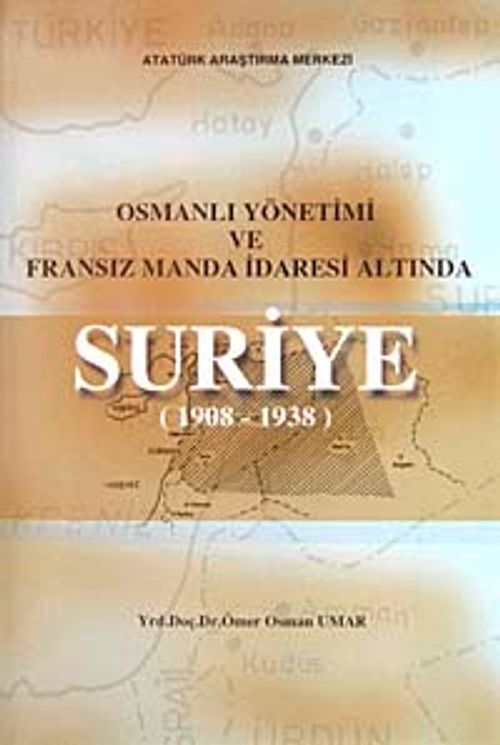 Osmanlı Yönetimi ve Fransız Manda İdaresi Altında Suriye (1908-1938)