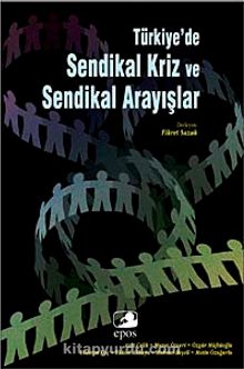 Türkiye'de Sendikal Kriz ve Sendikal Arayışlar