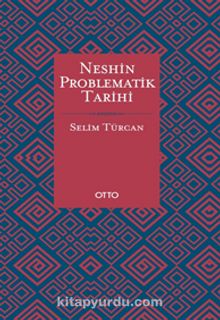 Neshin Problematik Tarihi - Selim Türcan