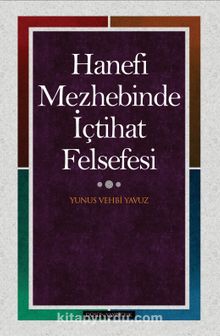 Hanefi Mezhebinde İçtihat Felsefesi - Prof. Dr. Yunus Vehbi Yavuz
