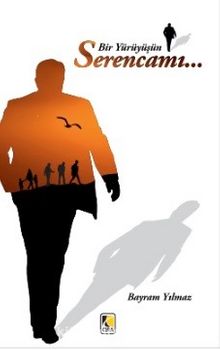 Bir Yürüyüşün Serencamı - Bayram Yılmaz