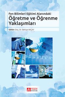 Fen Bilimleri Eğitimi Alanındaki Öğretme ve Öğrenme Yaklaşımları - Kolektif