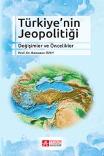 Türkiye’nin Jeopolitiği Değişimler ve Öncelikler