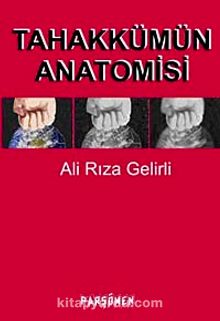 Tahakkümün Anatomisi - Ali Rıza Gelirli
