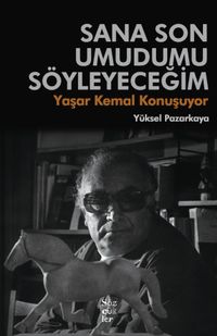 Sana Son Umudumu Söyleyeceğim & Yaşar Kemal Konuşuyor