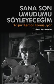 Sana Son Umudumu Söyleyeceğim & Yaşar Kemal Konuşuyor