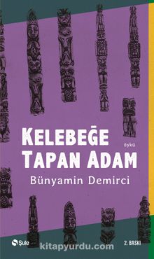Kelebeğe Tapan Adam - Bünyamin Demirci