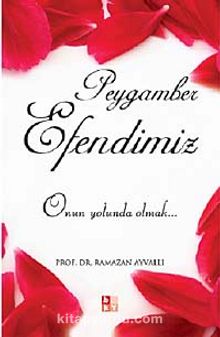 Peygamber Efendimiz & Onun Yolunda Olmak - Prof.Dr. Ramazan Ayvallı