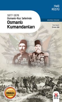 1877-1878 Osmanlı-Rus Seferinde Osmanlı Kumandanları (Eski ve Yeni Harflerle) - Halil Rüştü