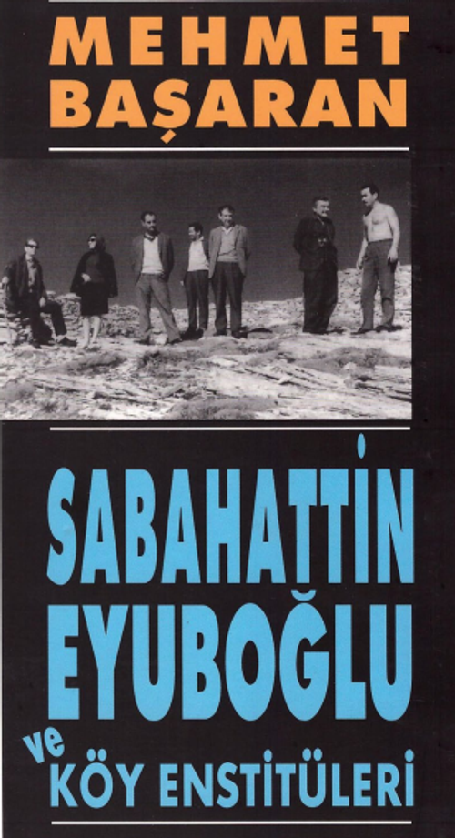 Sabahattin Eyuboğlu ve Köy Enstitüleri/ Tonguç'a ve Yakınlarına Mektuplarıyla