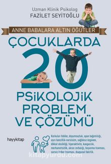 Çocuklarda 20 Psikolojik Problem ve Çözümü - Uz. Klinik. Psk. Fazilet Seyitoğlu