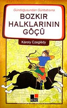 Gündoğusundan Günbatısına Bozkır Halklarının Göçü - Karoly Czegledy
