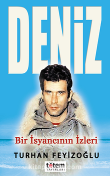 Deniz & Bir İsyancının İzleri - Turhan Feyizoğlu