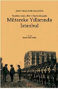 Mütareke Yıllarında İstanbul & Gazeteler Gazeteciler ve Olaylar Etrafında