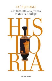 Historia & Antikçağda Araştırma Fikrinin Doğuşu - Eyüp Çoraklı