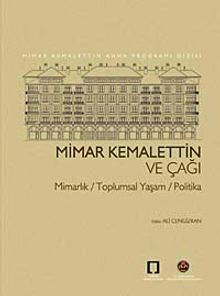 Mimar Kemalettin ve Çağı & Mimarlık-Toplumsal Yaşam-Politika