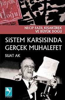 Sistem Karşısında Gerçek Muhalefet & Necip Fazıl Kısakürek ve Büyük Doğu