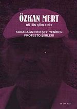 Özkan Mert Bütün Şiirleri-2 & Kuracağız Her Şeyi Yeniden-Protesto Şiirleri