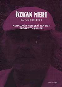 Özkan Mert Bütün Şiirleri-2 & Kuracağız Her Şeyi Yeniden-Protesto Şiirleri