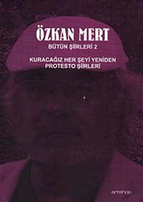 Özkan Mert Bütün Şiirleri-2 & Kuracağız Her Şeyi Yeniden-Protesto Şiirleri