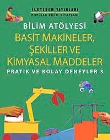 Bilim Atölyesi Basit Makineler,Şekiller Ve Kimyasal Maddeler/ Pratik ve Kolay Deneyler 3