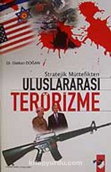 Stratejik Müttefikten Uluslararası Terörizme - Gürkan Doğan