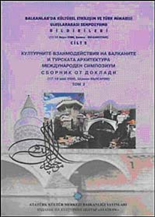 Balkanlarda Kültürel Etkileşim ve Türk Mimarisi Uluslararası Sempozyumu Bildirileri Cilt 2