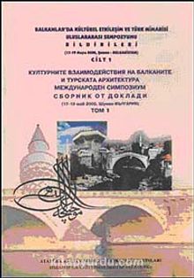 Balkanlarda Kültürel Etkileşim ve Türk Mimarisi Uluslararası Sempozyumu Bildirileri Cilt 1