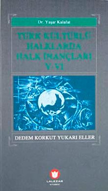 Türk Kültürlü Halklarda Halk İnançları-V-VI & Dedem Korkut Yukarı Eller