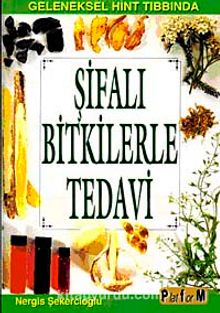 Şifalı Bitkilerle Tedavi & Geleneksel Hint Tıbbında - Nergis Şekercioğlu