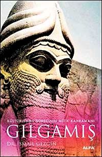Gılgamış & Kültürlenme Sürecinin Mitik Kahramanı