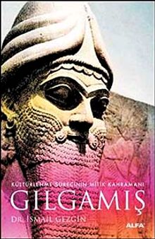 Gılgamış & Kültürlenme Sürecinin Mitik Kahramanı