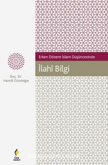 Erken Dönem İslam Düşüncesinde İlahi Bilgi - Hamdi Gündoğar