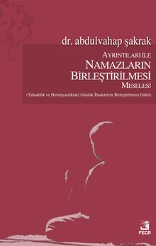 Ayrıntıları ile Namazların Birleştirilmesi Meselesi