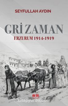 Gri Zaman Erzurum 1914-1919 - Seyfullah Aydın