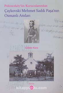Polonezköy'ün Kurucularından Çaykovski Mehmet Sadık Paşa'nın Osmanlı Anıları