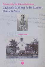 Polonezköy'ün Kurucularından Çaykovski Mehmet Sadık Paşa'nın Osmanlı Anıları