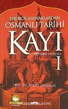 Kayı-1 Ertuğrul'un Ocağı / Birincil Kaynaklardan Osmanlı Tarihi