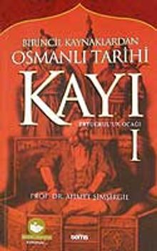 Kayı-1 Ertuğrul'un Ocağı / Birincil Kaynaklardan Osmanlı Tarihi