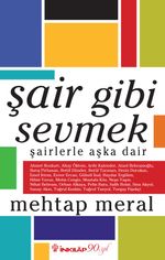 Şair Gibi Sevmek & Şairlerle Aşka Dair