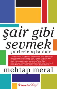 Şair Gibi Sevmek & Şairlerle Aşka Dair