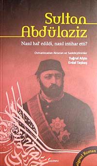Sultan Abdülaziz & Nasıl Hal'edildi, Nasıl İntihar Etti?
