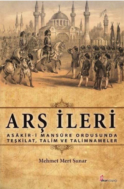 Arş İleri & Asakir-i Mansure Ordusunda Teşkilat, Talim ve Talimnameler